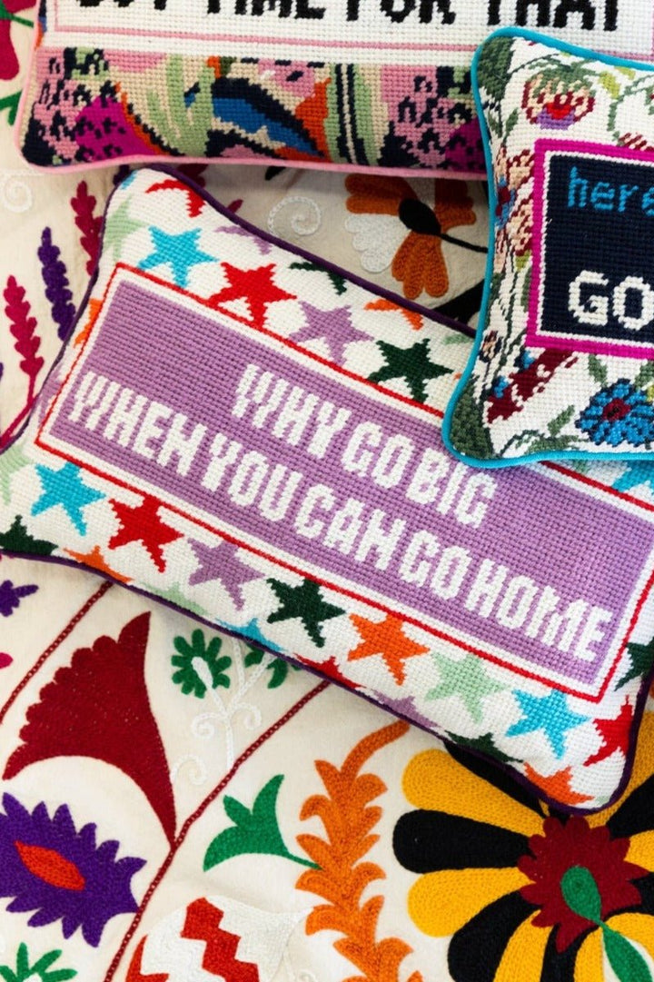 Why Go Big Needlepoint Pillow