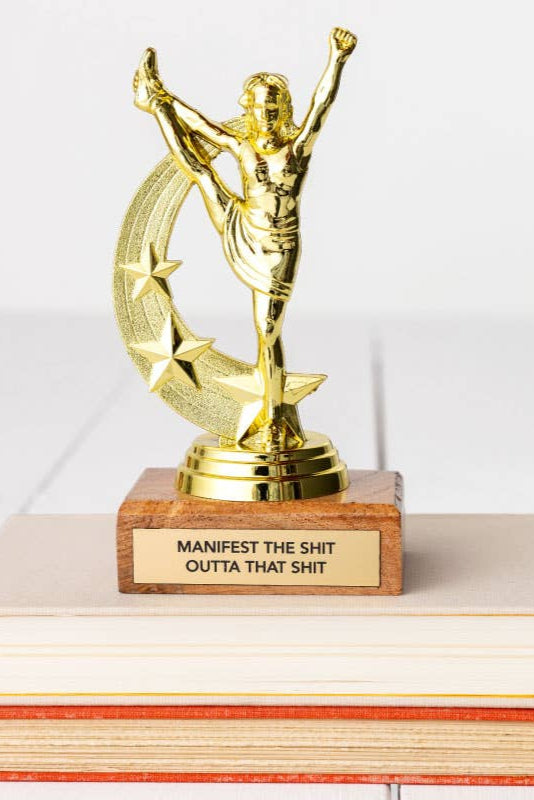 Jenni Earle | "MANIFEST THE SHIT OUTTA THAT SHIT" trophy