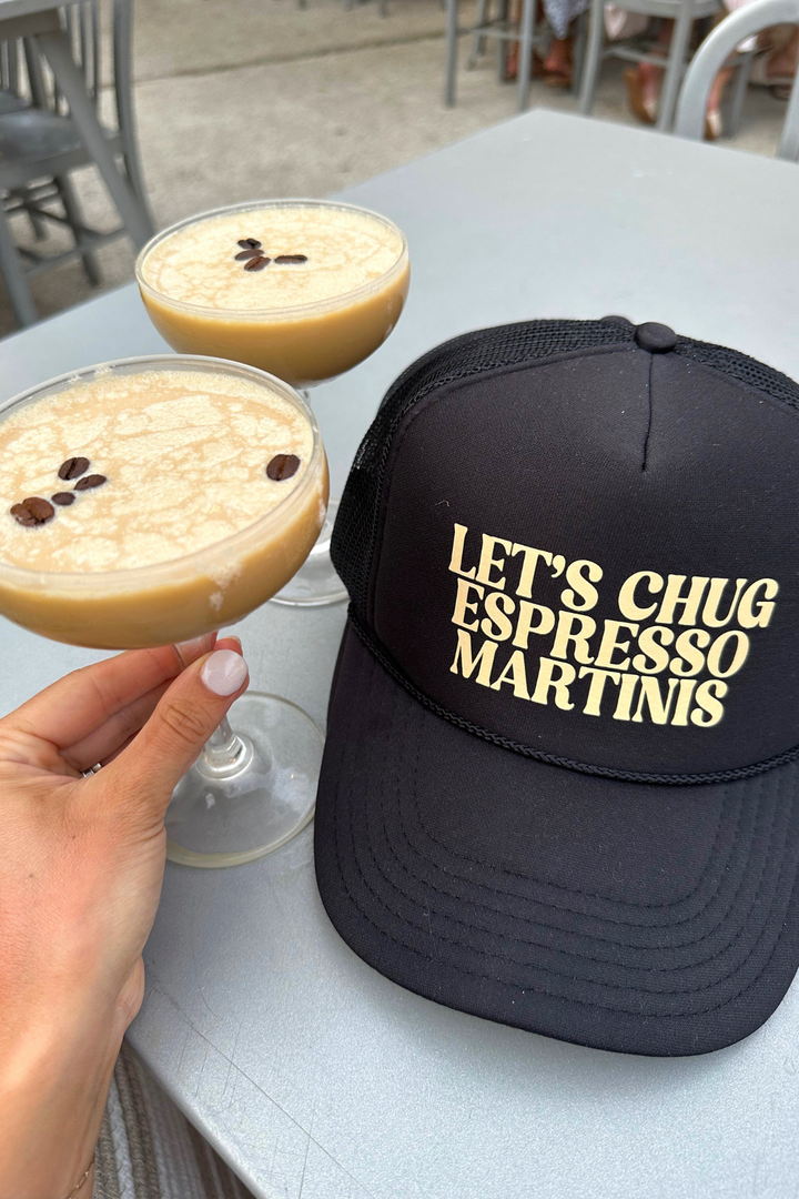 Let's Chug Espresso Martinis Trucker Hat